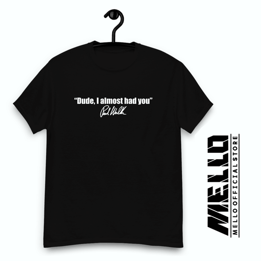 Paul Walker: Dude, I almost had you - Premium - Mello's Shop