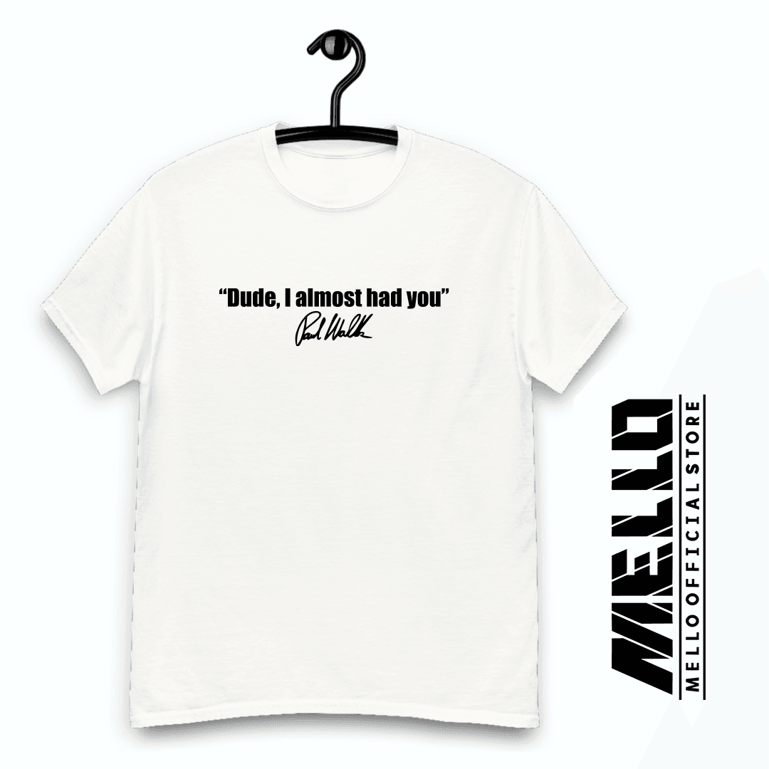 Paul Walker: Dude, I almost had you - Premium - Mello's Shop